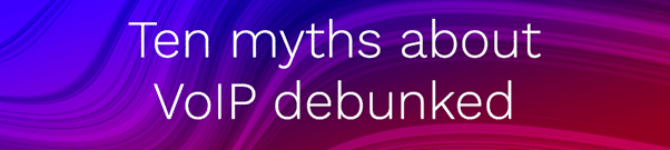 VoIP myths debunked